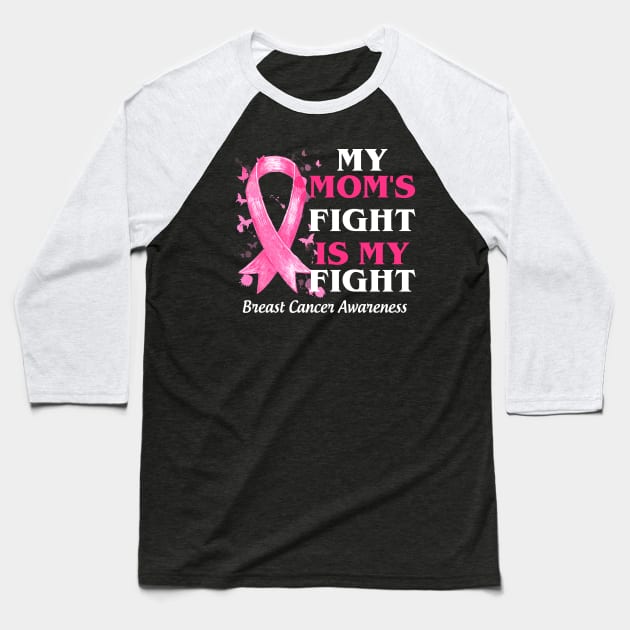 My Mom_s Fight Is My Fight  Breast Cancer Awareness Baseball T-Shirt by Bensonn